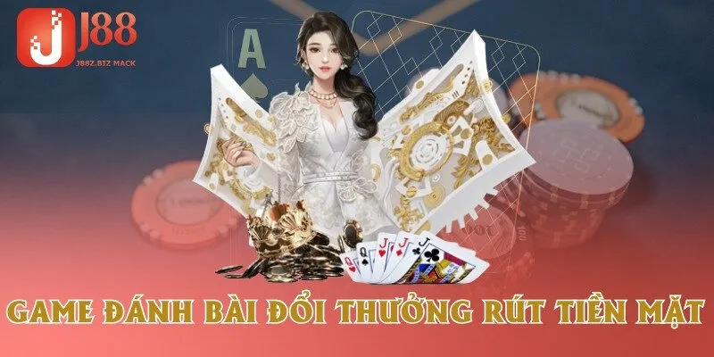 game-danh-bai-doi-thuong-rut-tien-mat
